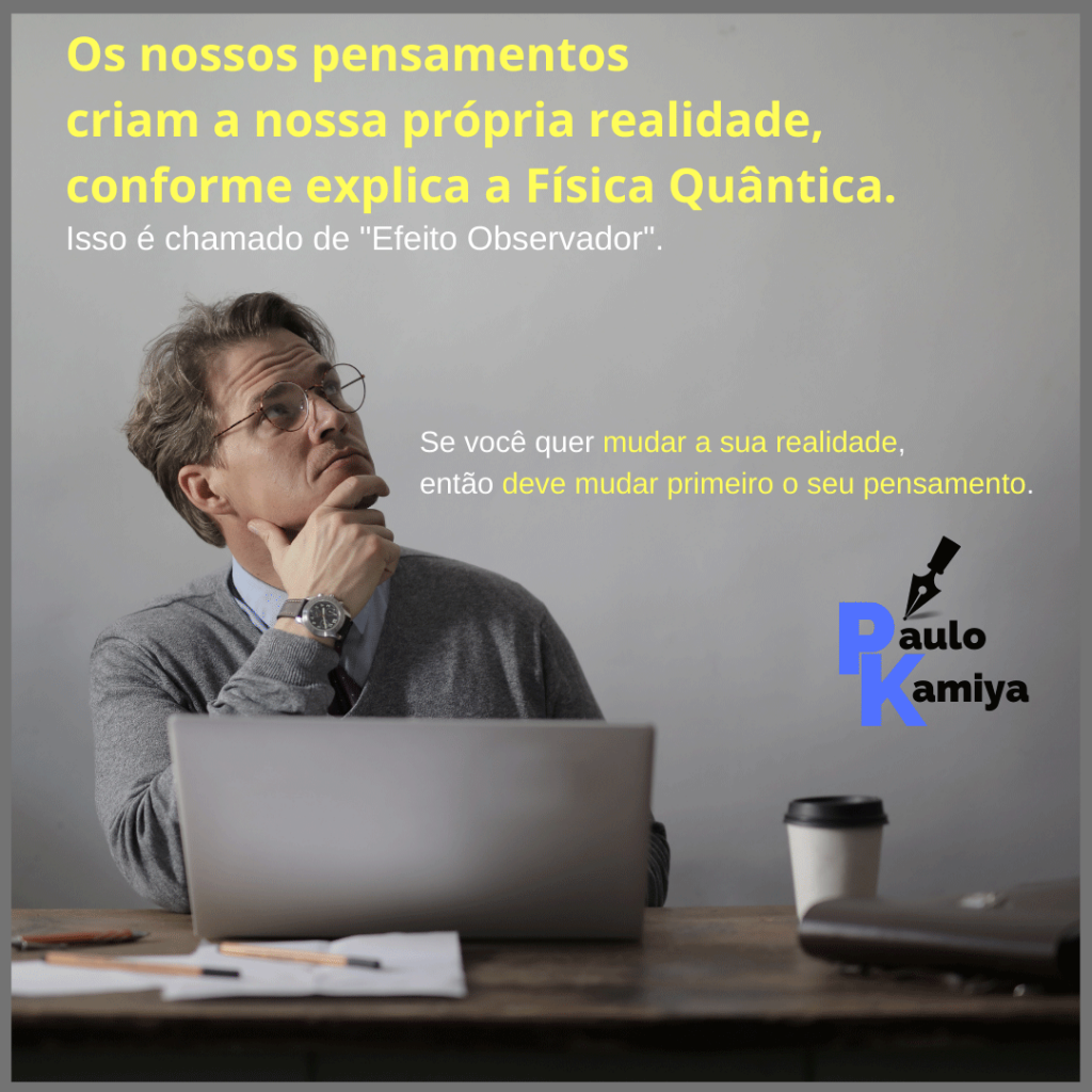 A Física Quântica explica como os pensamentos criam a realidade.